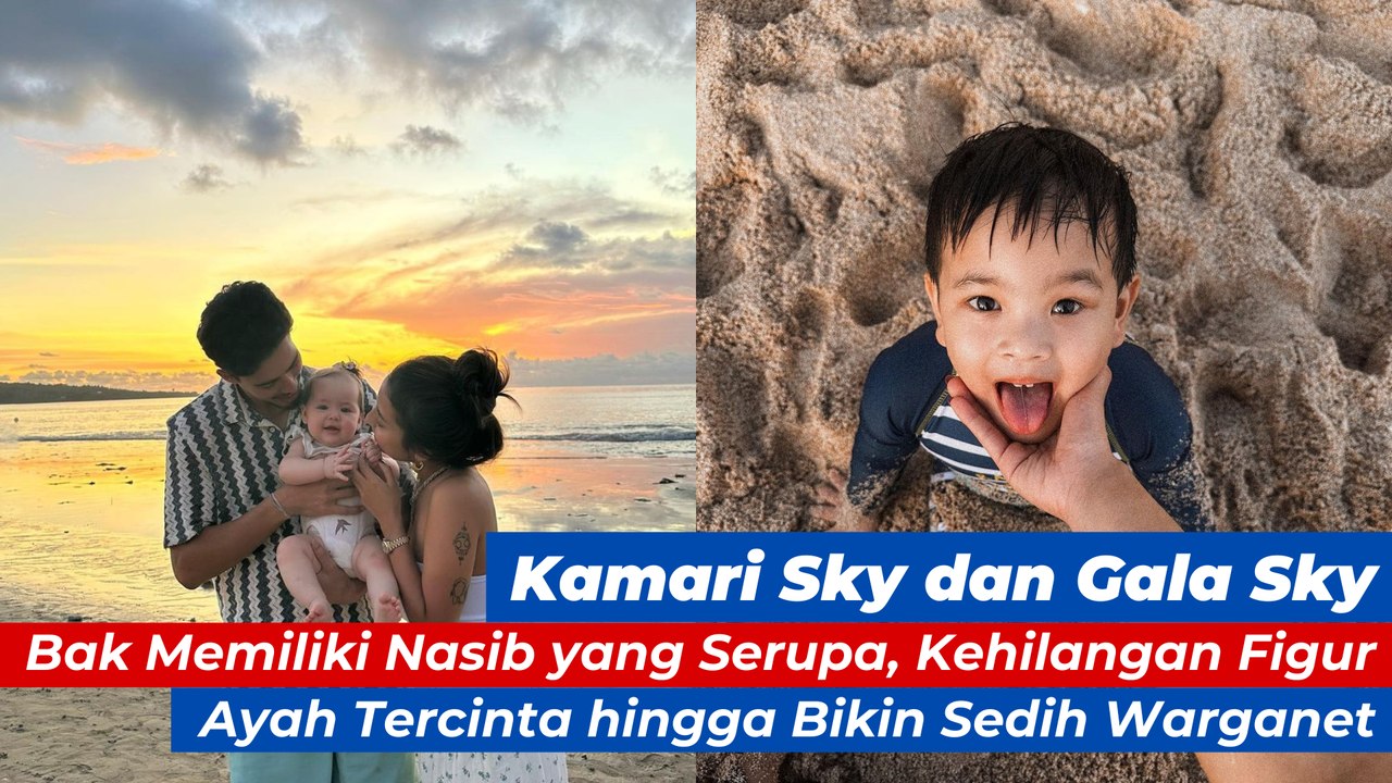 Kamari Sky dan Gala Sky Bak Memiliki Nasib yang Serupa, Kehilangan Figur Ayah Tercinta hingga Bikin Sedih Warganet