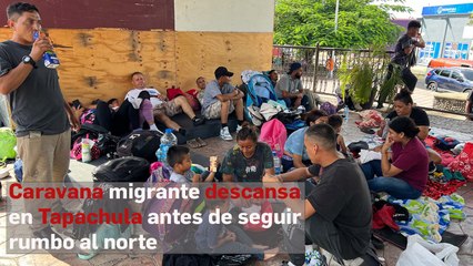 Caravana migrante descansa en Tapachula antes de seguir rumbo al norte
