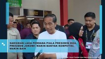 Saksikan Laga Perdana Piala Presiden 2024, Presiden Jokowi: Makin Banyak Kompetisi, Makin Baik