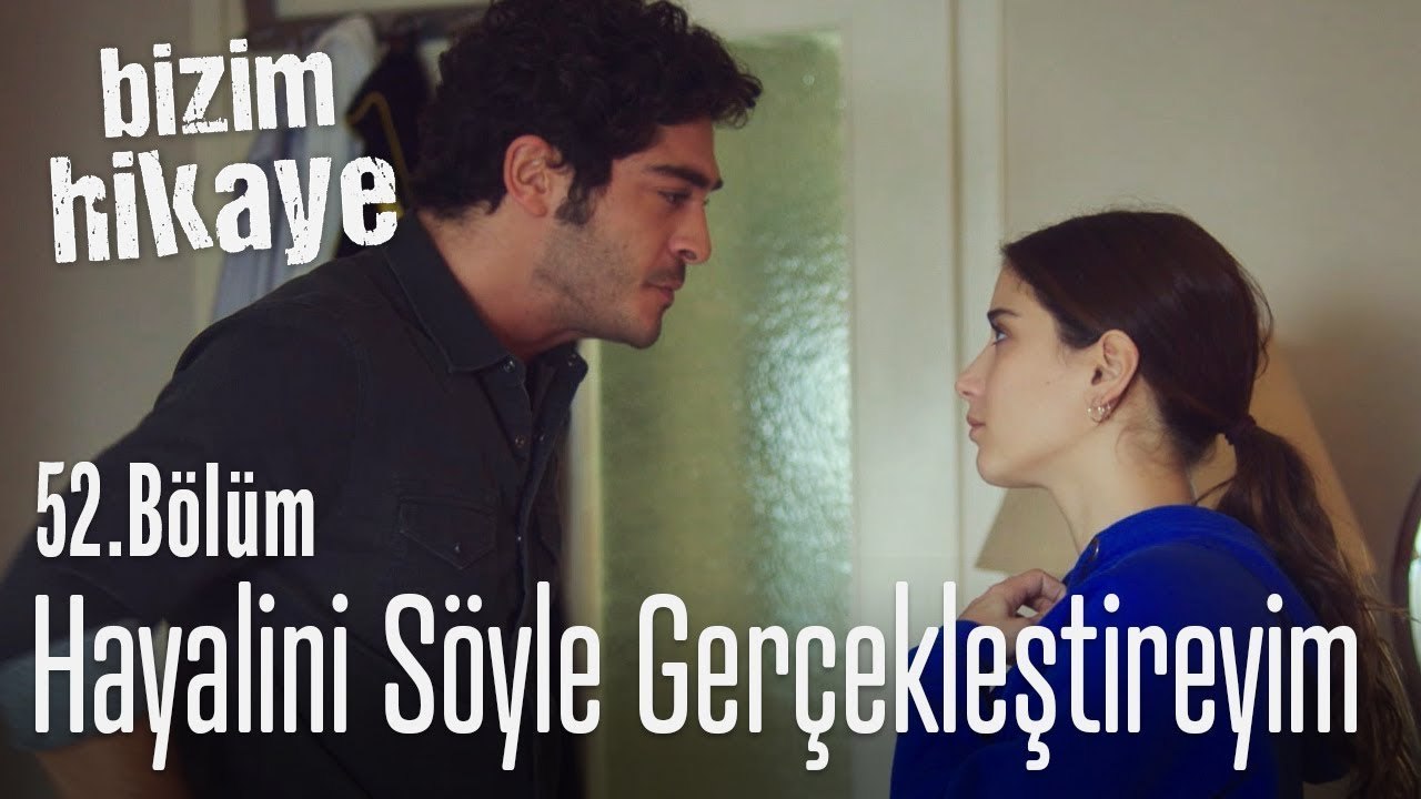 Sen hayal et ben gerçekleştireyim - Bizim Hikaye 52. Bölüm