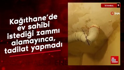 Kağıthane'de ev sahibi istediği zammı alamayınca, tadilat yapmadı