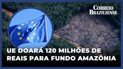 UNIÃO EUROPEIA ANUNCIA 20 MILHÕES DE EURO PARA FUNDO AMAZÔNIA