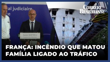 PROMOTORIA AFIRMA QUE INCÊNDIO NA FRANÇA QUE MATOU 7 FAMILIARES ESTÁ LIGADO AO NARCOTRÁFICO