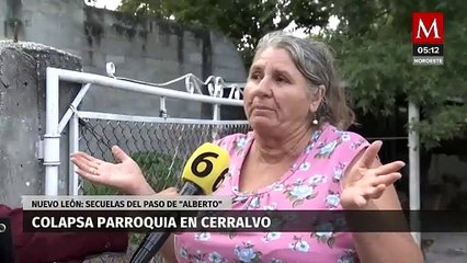 Parroquia San Gregorio Magno en Cerralvo colapsa por secuelas del paso de 'Alberto' en Nuevo León