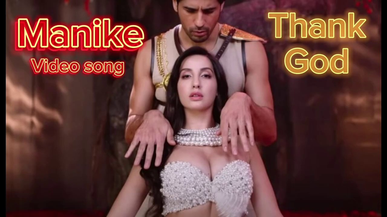 Manike full video song |Nora Fatehi ,Sidharth Malhotra |Thank God movie.