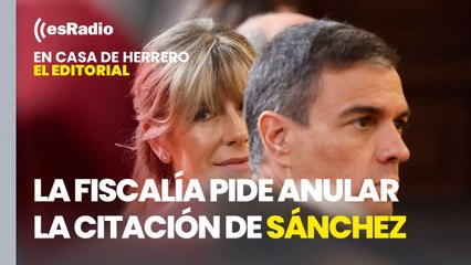 Editorial de Leticia Vaquero: La Fiscalía pide anular la citación de Pedro Sánchez