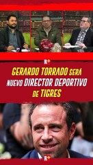 GERARDO TORRADO SERÁ NUEVO DIRECTOR DEPORTIVO DE TIGRES SUSTITUYENDO A ANTONIO SANCHO
