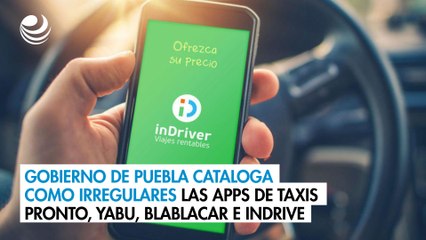 Gobierno de Puebla cataloga como irregulares las apps de taxis Pronto, Yabu, BlaBlaCar e inDrive