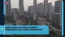Gawat, China Bergulat Dengan Krisis Perumahan saat Dunia Mengawasi