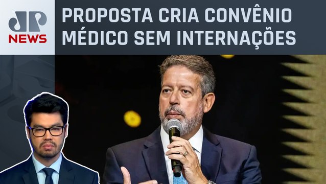 Arthur Lira avalia mudar relator da Lei dos Planos de Saúde; Nelson Kobayashi analisa