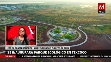 Parque Ecológico Lago de Texcoco será inaugurado en agosto | Milenio Hábitat