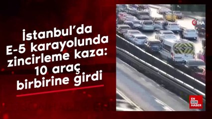 İstanbul'da E-5 karayolunda zincirleme kaza: 10 araç birbirine girdi