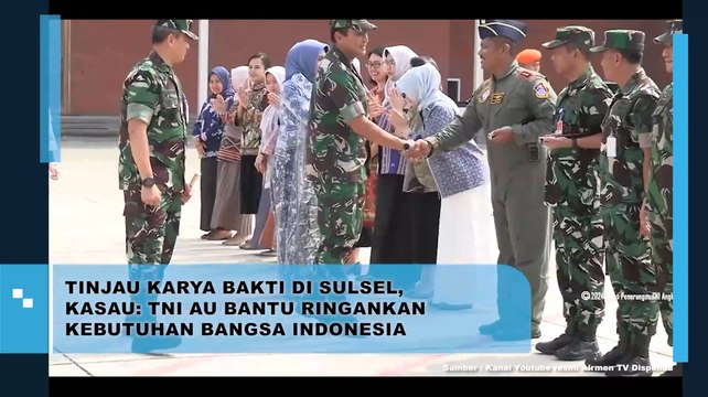 Tinjau Karya Bakti di Sulsel, Kasau: TNI AU Bantu Ringankan Kebutuhan Bangsa Indonesia