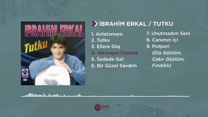 İbrahim Erkal - Varmayın Üstüme