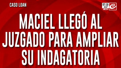 Caso Loan: Maciel llega al juzgado para ampliar su indagatoria
