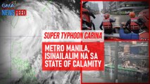 Super Typhoon Carina — Metro Manila, isinailalim na sa state of calamity | GMA Inetgrated Newsfeed