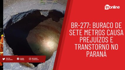 BR-277: buraco de sete metros causa prejuízos e transtorno no Paraná