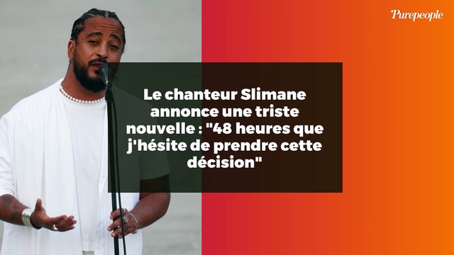 Le chanteur Slimane annonce une triste nouvelle : 48 heures que j'hésite de prendre cette décision