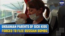 Russia-Ukraine War:Ukrainian Mother’s Heartbreaking Escape for Her Child's Cancer Treatment Amid War