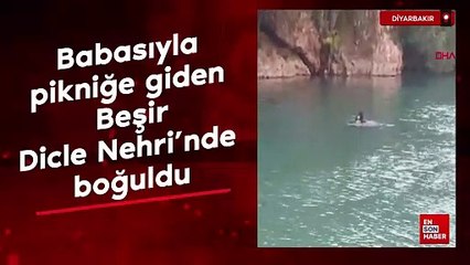 Diyarbakır'da babasıyla pikniğe giden Beşir, Dicle Nehri’nde boğuldu