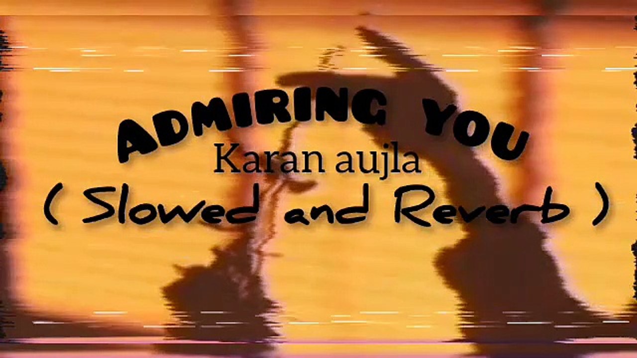 Admiring you_Karan aujla song slowed and Reverb song remix