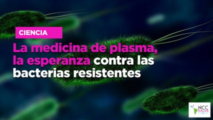 La medicina de plasma, la esperanza contra las bacterias resistentes