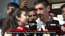 Trabzonspor'un yeni transferi Stefan Savic'e coşkulu karşılama