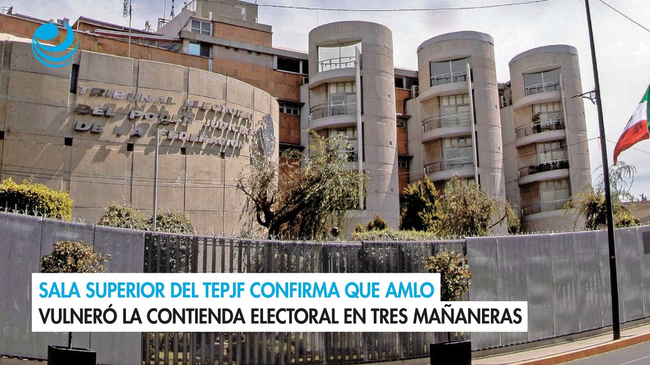 Sala Superior del TEPJF confirma que AMLO vulneró la contienda electoral en tres mañaneras