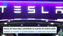 Pausa de Tesla para construir su planta en Nuevo León abriría la puerta a competidoras al mercado mexicano