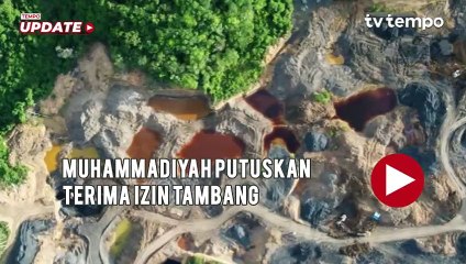 Muhammadiyah Putuskan Terima Izin Tambang