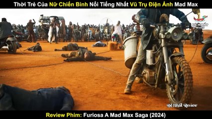 Nữ Chiến Binh Mạnh Nhất Vũ Trụ Điện Ảnh Mad Max _ Review Phim Furiosa_ Câu Chuyện Từ Max Điên 2024