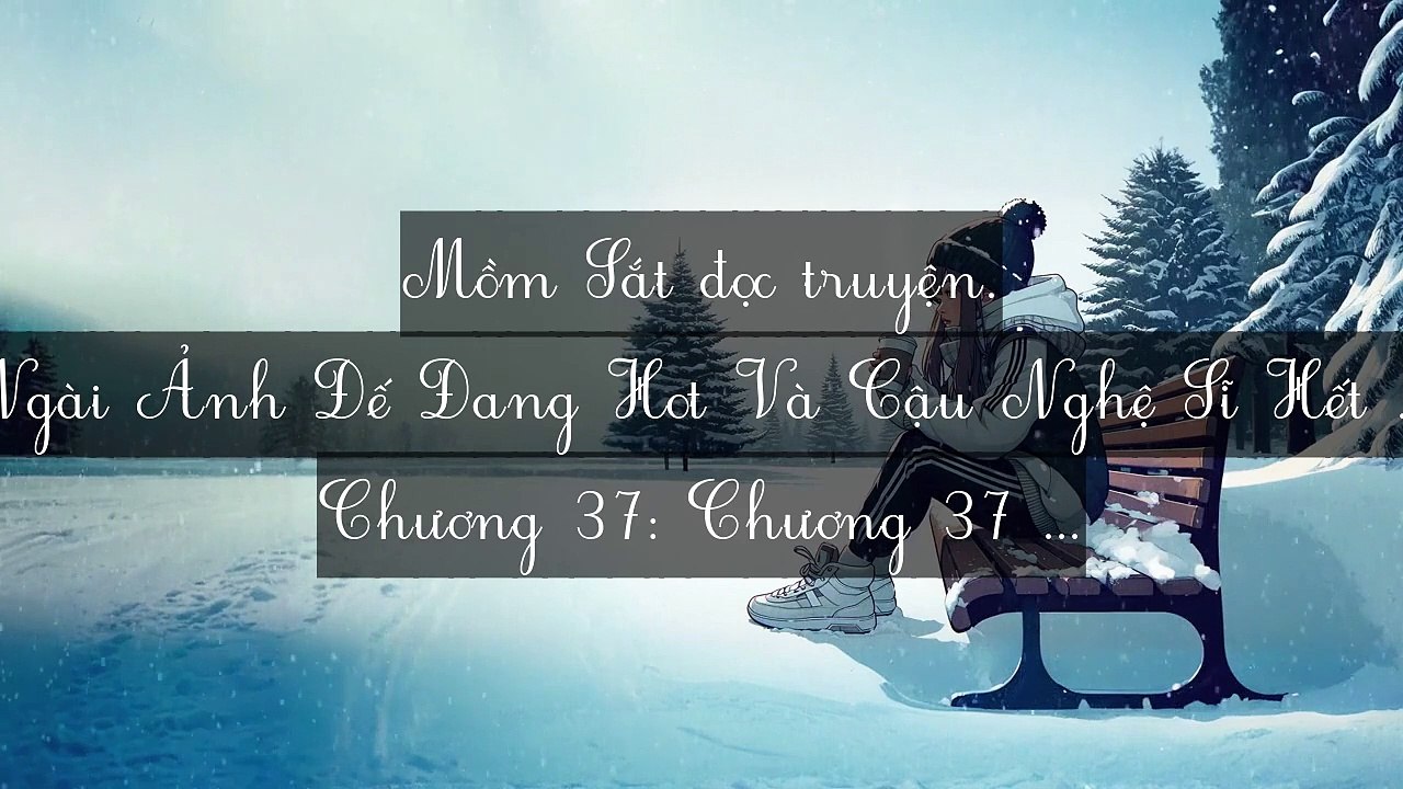 Mới 2024 Chương 36-40: Ngài Ảnh Đế Đang Hot Và Cậu Nghệ Sĩ Hết Thời