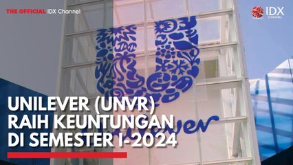 Unilever (UNVR) Raih Keuntungan di Semester I-2024