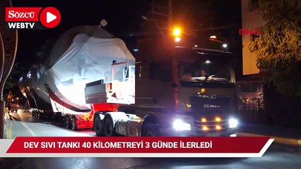 Dev sıvı tankı 40 kilometreyi üç günde ilerledi