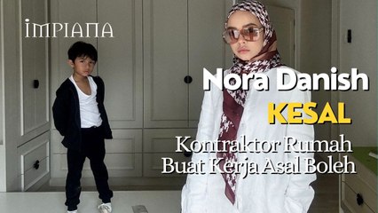 Nora Danish Kesal Kontraktor Rumah Buat Kerja Asal Boleh