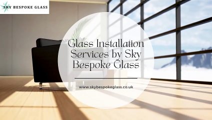 Glass Installation Services by Sky Bespoke Glass