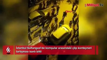 Sultangazi'de çöp konteyneri tartışması kanlı bitti