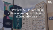 JO Paris 2024 : la cantine du village olympique contrainte d’être rationnée