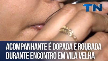 Acompanhante é dopada e roubada durante encontro em Vila Velha
