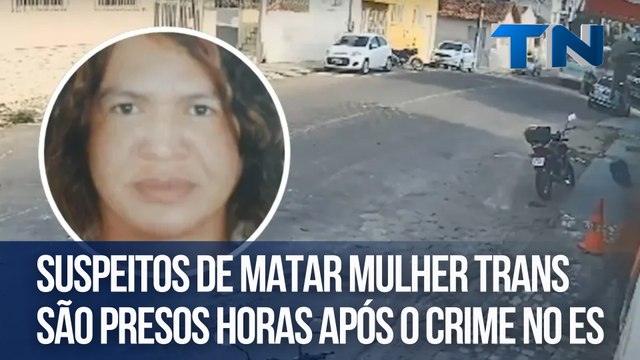 Suspeitos de matar mulher trans são presos horas após o crime no ES