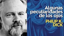 Audiocuento: Algunas peculiaridades de los ojos - Philip K. Dick