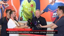 Göksel Gümüşdağ: Avrupa'da gidebildiğimiz yere kadar gitmek istiyoruz