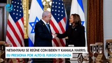 Netanyahu se reúne con Biden y Kamala Harris; EU presiona por alto el fuego en Gaza