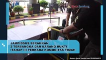 Jampidsus Serahkan 2 Tersangka Dan Barang Bukti (TAHAP II) Perkara Komoditas Timah