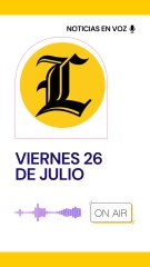 Resumen de noticias viernes 26 de julio
