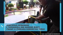 JAMPIDSUS SERAHKAN 2 TERSANGKA DAN BARANG BUKTI (TAHAP II) PERKARA KOMODITAS TIMAH