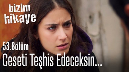 Barış'ın cesedini teşhis edeceksin - Bizim Hikaye 53. Bölüm