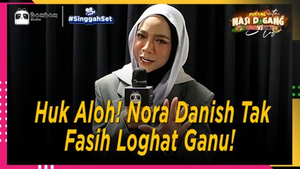 Nora Danish Sebenarnya Tak Fasih Loghat Ganu! | Singgah Set