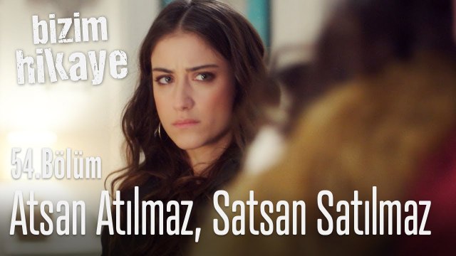 Atsan atılmaz satsan satılmaz - Bizim Hikaye 54. Bölüm