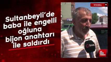 Sultanbeyli'de baba ile engelli oğluna bijon anahtarı ile saldırdı
